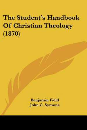 The Student's Handbook Of Christian Theology (1870) de Benjamin Field