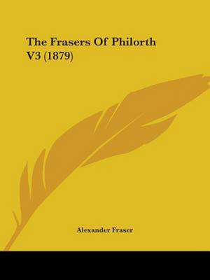 The Frasers of Philorth V3 (1879) de Alexander Mrs Fraser