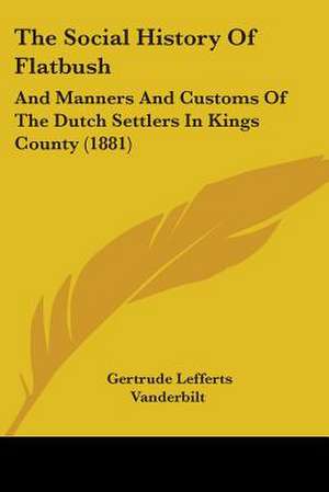 The Social History Of Flatbush de Gertrude Lefferts Vanderbilt