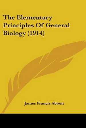 The Elementary Principles Of General Biology (1914) de James Francis Abbott