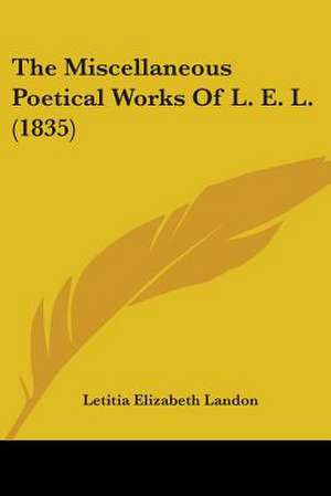 The Miscellaneous Poetical Works Of L. E. L. (1835) de Letitia Elizabeth Landon