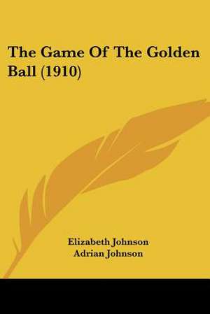 The Game Of The Golden Ball (1910) de Elizabeth Johnson