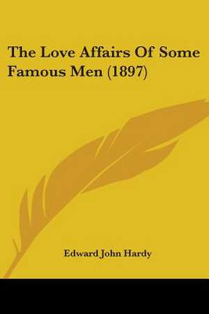 The Love Affairs Of Some Famous Men (1897) de Edward John Hardy