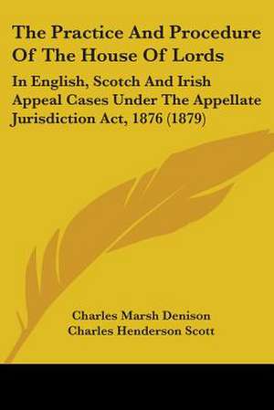 The Practice And Procedure Of The House Of Lords de Charles Marsh Denison