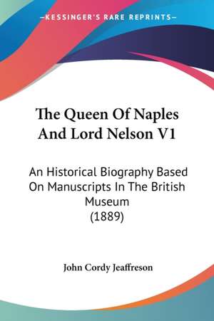 The Queen Of Naples And Lord Nelson V1 de John Cordy Jeaffreson