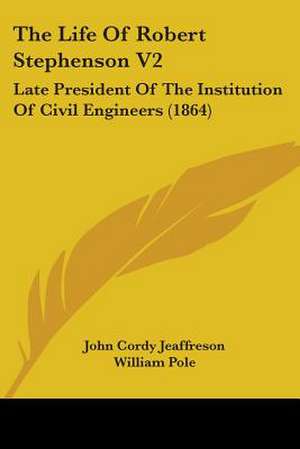 The Life Of Robert Stephenson V2 de John Cordy Jeaffreson