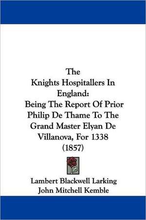 The Knights Hospitallers In England de Lambert Blackwell Larking