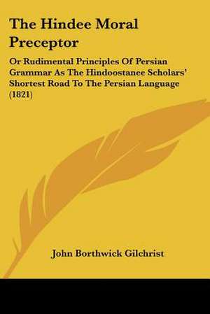 The Hindee Moral Preceptor de John Borthwick Gilchrist