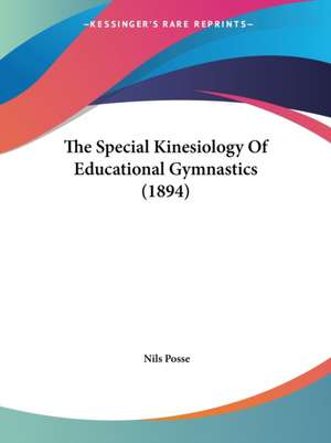 The Special Kinesiology Of Educational Gymnastics (1894) de Nils Posse