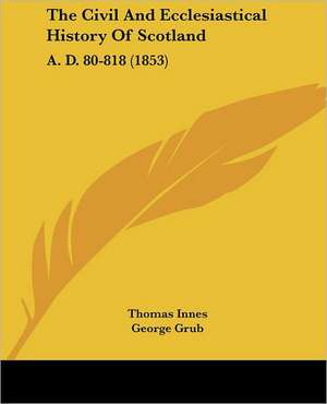 The Civil And Ecclesiastical History Of Scotland de Thomas Innes