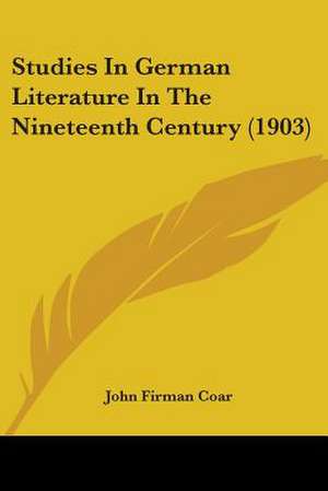 Studies In German Literature In The Nineteenth Century (1903) de John Firman Coar