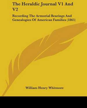 The Heraldic Journal V1 And V2 de William Henry Whitmore