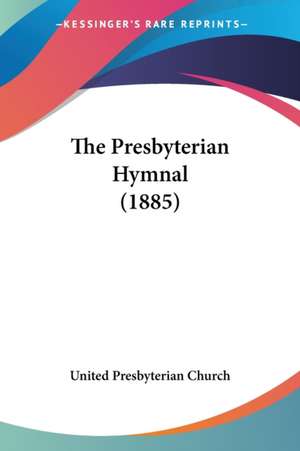 The Presbyterian Hymnal (1885) de United Presbyterian Church