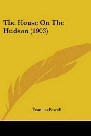 The House On The Hudson (1903) de Frances Powell