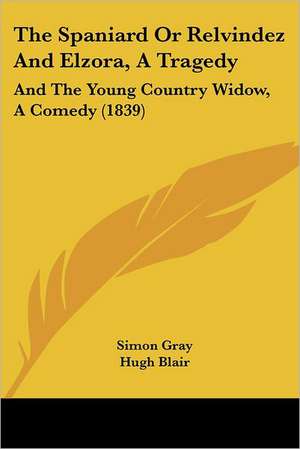 The Spaniard Or Relvindez And Elzora, A Tragedy de Simon Gray