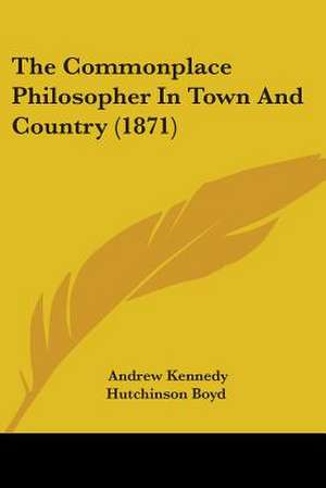 The Commonplace Philosopher In Town And Country (1871) de Andrew Kennedy Hutchinson Boyd