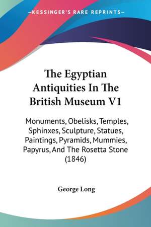 The Egyptian Antiquities In The British Museum V1 de George Long