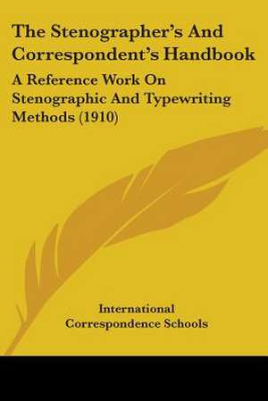 The Stenographer's And Correspondent's Handbook de International Correspondence Schools