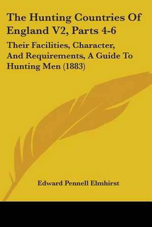 The Hunting Countries Of England V2, Parts 4-6 de Edward Pennell Elmhirst