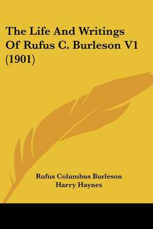 The Life And Writings Of Rufus C. Burleson V1 (1901) de Rufus Columbus Burleson