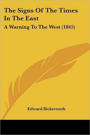 The Signs Of The Times In The East de Edward Bickersteth