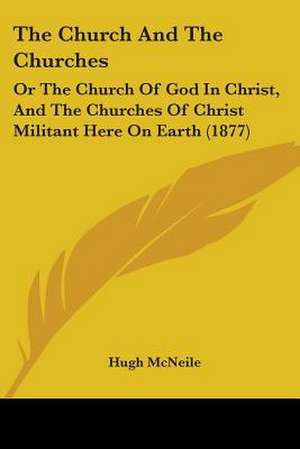 The Church And The Churches de Hugh Mcneile