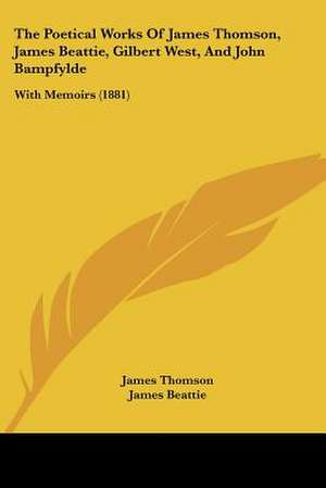 The Poetical Works Of James Thomson, James Beattie, Gilbert West, And John Bampfylde de James Thomson