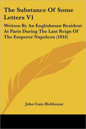 The Substance Of Some Letters V1 de John Cam Hobhouse