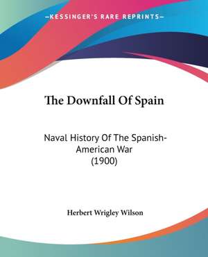 The Downfall Of Spain de Herbert Wrigley Wilson