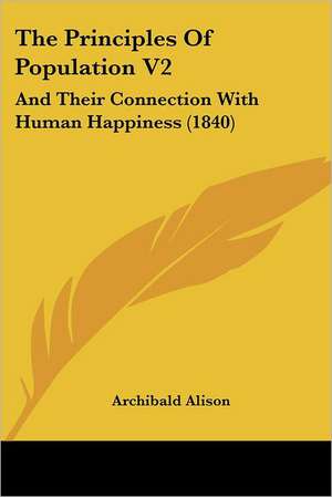 The Principles Of Population V2 de Archibald Alison