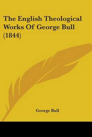 The English Theological Works Of George Bull (1844) de George Bull