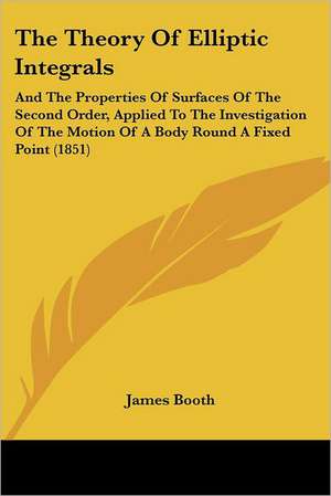 The Theory Of Elliptic Integrals de James Booth