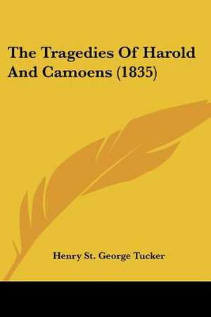 The Tragedies Of Harold And Camoens (1835) de Henry St. George Tucker