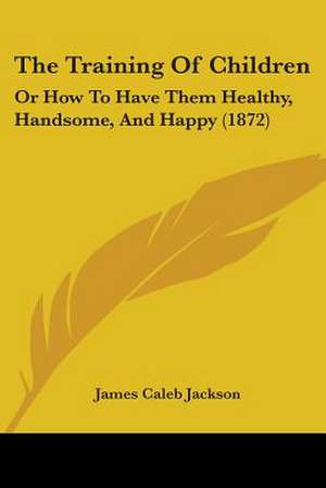 The Training Of Children de James Caleb Jackson