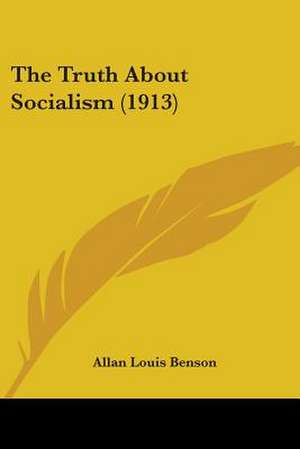 The Truth About Socialism (1913) de Allan Louis Benson