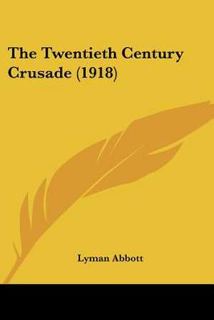 The Twentieth Century Crusade (1918) de Lyman Abbott