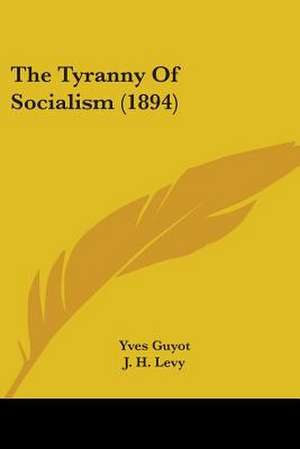 The Tyranny Of Socialism (1894) de Yves Guyot