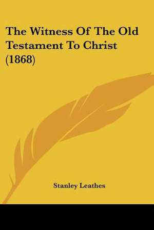 The Witness Of The Old Testament To Christ (1868) de Stanley Leathes