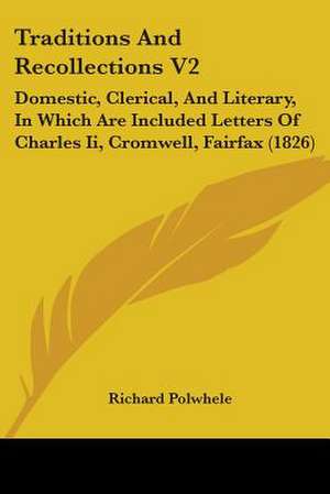 Traditions And Recollections V2 de Richard Polwhele