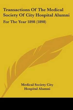 Transactions Of The Medical Society Of City Hospital Alumni de Medical Society City Hospital Alumni