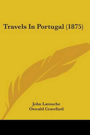 Travels In Portugal (1875) de John Latouche