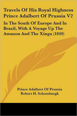 Travels Of His Royal Highness Prince Adalbert Of Prussia V2 de Prince Adalbert Of Prussia