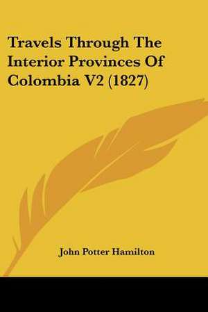 Travels Through The Interior Provinces Of Colombia V2 (1827) de John Potter Hamilton