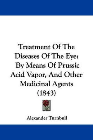 Treatment Of The Diseases Of The Eye de Alexander Turnbull