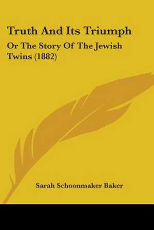 Truth And Its Triumph de Sarah Schoonmaker Baker