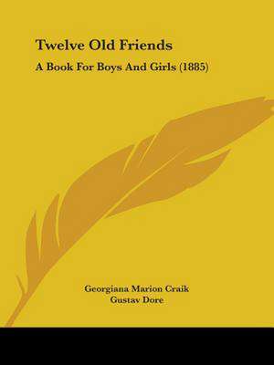 Twelve Old Friends de Georgiana Marion Craik