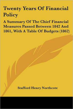 Twenty Years Of Financial Policy de Stafford Henry Northcote