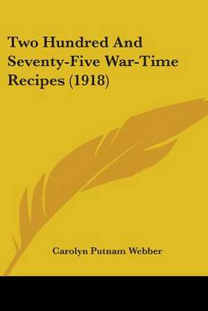 Two Hundred And Seventy-Five War-Time Recipes (1918) de Carolyn Putnam Webber