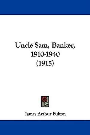 Uncle Sam, Banker, 1910-1940 (1915) de James Arthur Fulton