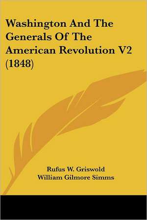 Washington And The Generals Of The American Revolution V2 (1848) de Rufus W. Griswold